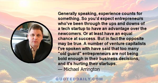 Generally speaking, experience counts for something. So you'd expect entrepreneurs who've been through the ups and downs of a tech startup to have an advantage over the newcomers. Or at least have an equal chance at