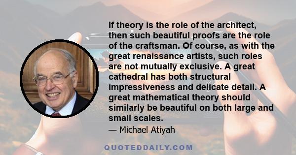 If theory is the role of the architect, then such beautiful proofs are the role of the craftsman. Of course, as with the great renaissance artists, such roles are not mutually exclusive. A great cathedral has both