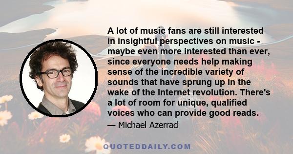 A lot of music fans are still interested in insightful perspectives on music - maybe even more interested than ever, since everyone needs help making sense of the incredible variety of sounds that have sprung up in the