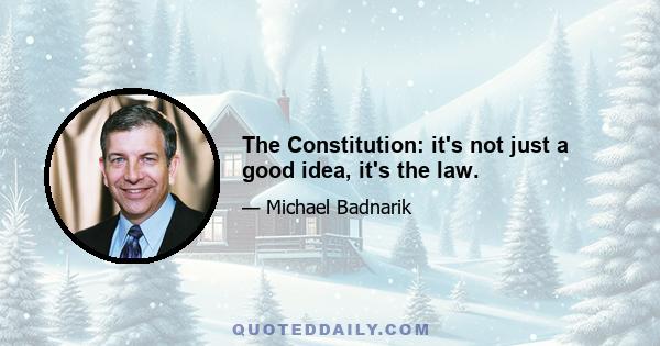 The Constitution: it's not just a good idea, it's the law.