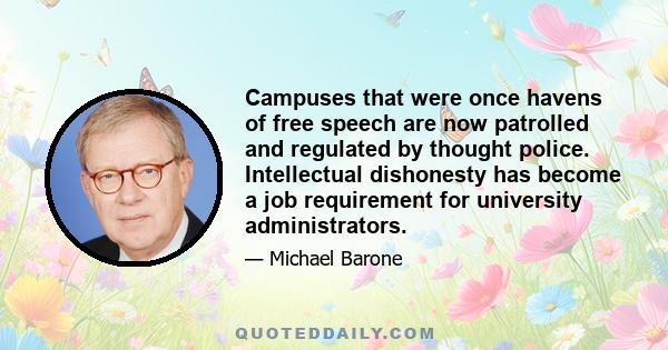 Campuses that were once havens of free speech are now patrolled and regulated by thought police. Intellectual dishonesty has become a job requirement for university administrators.