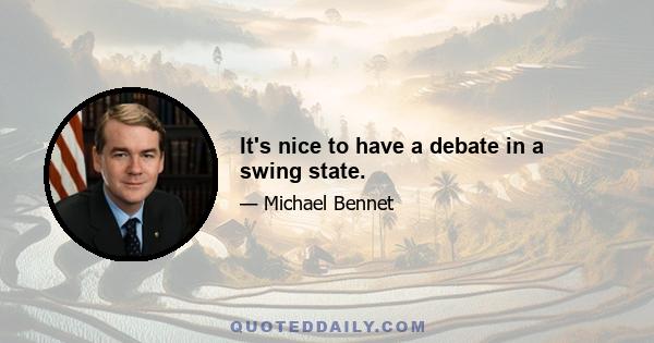 It's nice to have a debate in a swing state.