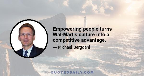 Empowering people turns Wal-Mart's culture into a competitive advantage.