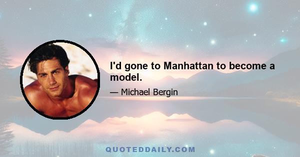 I'd gone to Manhattan to become a model.