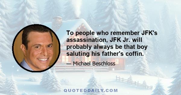 To people who remember JFK's assassination, JFK Jr. will probably always be that boy saluting his father's coffin.