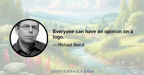 Everyone can have an opinion on a logo.