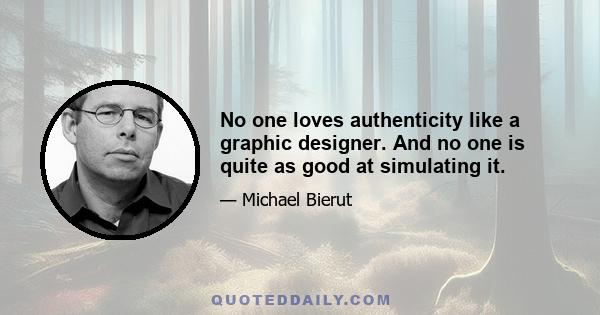 No one loves authenticity like a graphic designer. And no one is quite as good at simulating it.