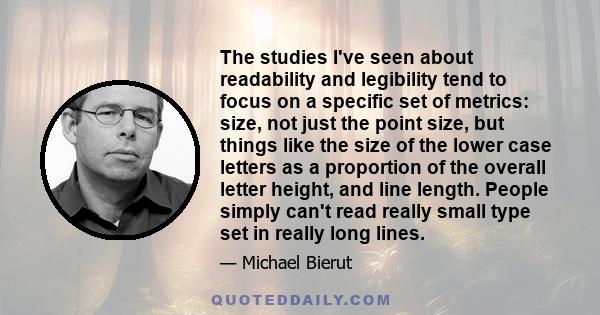 The studies I've seen about readability and legibility tend to focus on a specific set of metrics: size, not just the point size, but things like the size of the lower case letters as a proportion of the overall letter