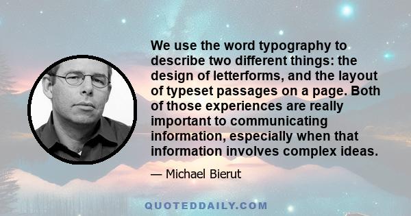 We use the word typography to describe two different things: the design of letterforms, and the layout of typeset passages on a page. Both of those experiences are really important to communicating information,