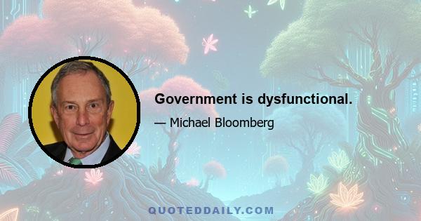 Government is dysfunctional.