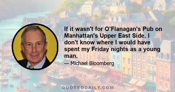 If it wasn't for O'Flanagan's Pub on Manhattan's Upper East Side, I don't know where I would have spent my Friday nights as a young man.