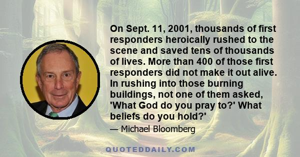 On Sept. 11, 2001, thousands of first responders heroically rushed to the scene and saved tens of thousands of lives. More than 400 of those first responders did not make it out alive. In rushing into those burning