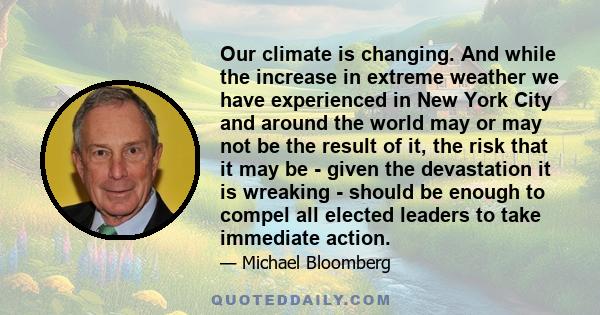 Our climate is changing. And while the increase in extreme weather we have experienced in New York City and around the world may or may not be the result of it, the risk that it may be - given the devastation it is