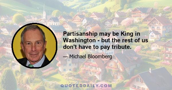 Partisanship may be King in Washington - but the rest of us don't have to pay tribute.