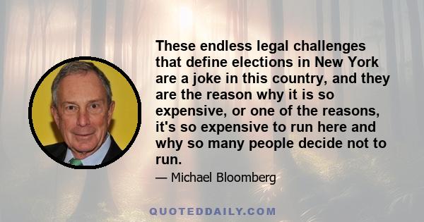 These endless legal challenges that define elections in New York are a joke in this country, and they are the reason why it is so expensive, or one of the reasons, it's so expensive to run here and why so many people