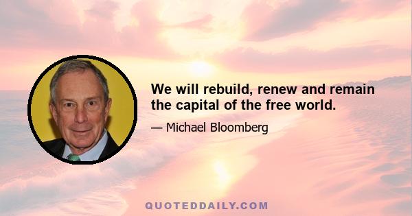 We will rebuild, renew and remain the capital of the free world.