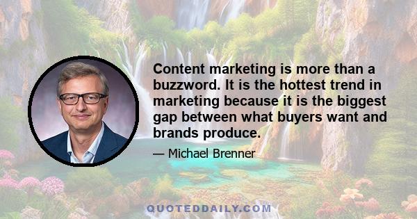 Content marketing is more than a buzzword. It is the hottest trend in marketing because it is the biggest gap between what buyers want and brands produce.