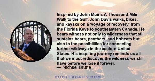 Inspired by John Muir's A Thousand-Mile Walk to the Gulf, John Davis walks, bikes, and kayaks on a 'voyage of recovery' from the Florida Keys to southeastern Canada. He bears witness not only to wilderness that still