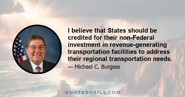 I believe that States should be credited for their non-Federal investment in revenue-generating transportation facilities to address their regional transportation needs.