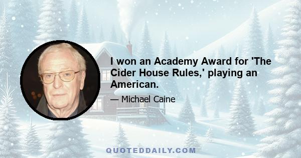 I won an Academy Award for 'The Cider House Rules,' playing an American.