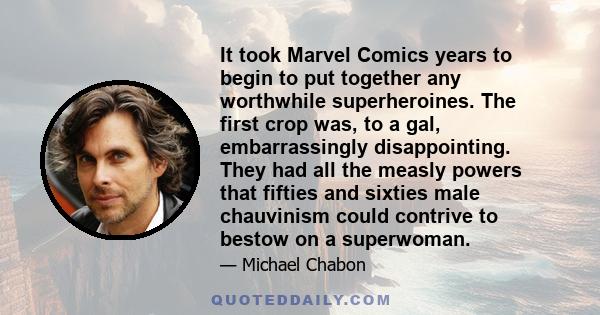 It took Marvel Comics years to begin to put together any worthwhile superheroines. The first crop was, to a gal, embarrassingly disappointing. They had all the measly powers that fifties and sixties male chauvinism