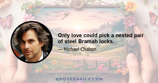 Only love could pick a nested pair of steel Bramah locks.