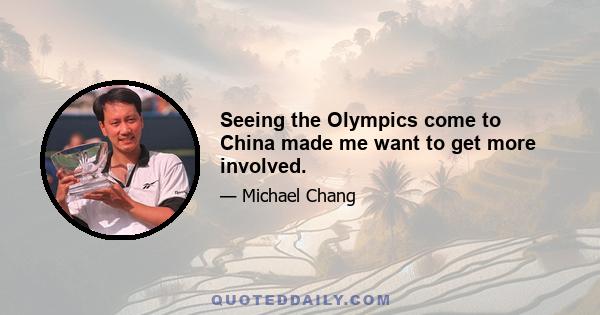 Seeing the Olympics come to China made me want to get more involved.