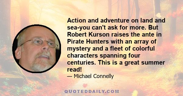 Action and adventure on land and sea-you can't ask for more. But Robert Kurson raises the ante in Pirate Hunters with an array of mystery and a fleet of colorful characters spanning four centuries. This is a great