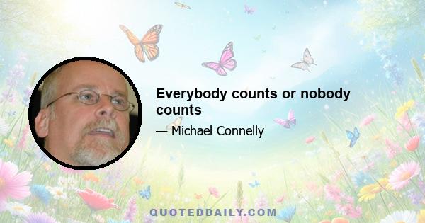 Everybody counts or nobody counts