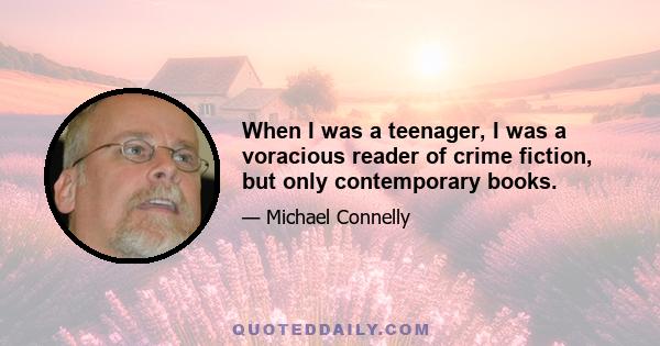 When I was a teenager, I was a voracious reader of crime fiction, but only contemporary books.