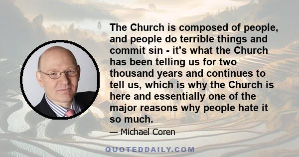 The Church is composed of people, and people do terrible things and commit sin - it's what the Church has been telling us for two thousand years and continues to tell us, which is why the Church is here and essentially