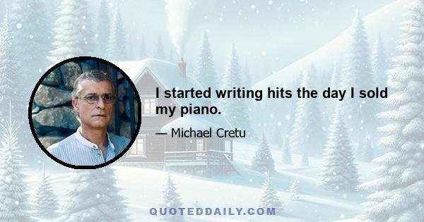 I started writing hits the day I sold my piano.