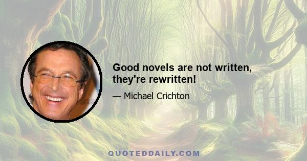 Good novels are not written, they're rewritten!