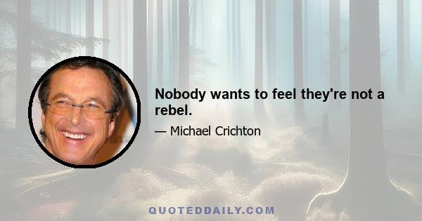 Nobody wants to feel they're not a rebel.