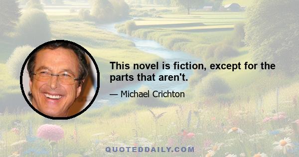 This novel is fiction, except for the parts that aren't.