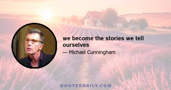 we become the stories we tell ourselves