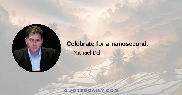 Celebrate for a nanosecond.