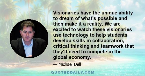 Visionaries have the unique ability to dream of what's possible and then make it a reality. We are excited to watch these visionaries use technology to help students develop skills in collaboration, critical thinking