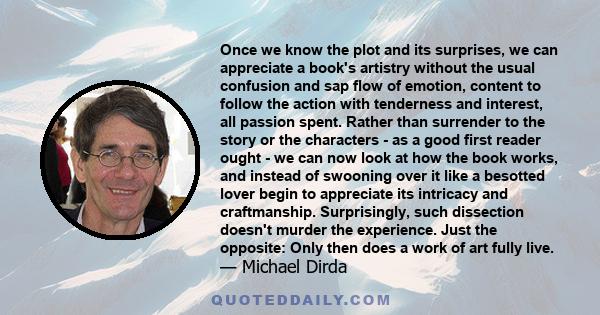 Once we know the plot and its surprises, we can appreciate a book's artistry without the usual confusion and sap flow of emotion, content to follow the action with tenderness and interest, all passion spent. Rather than 