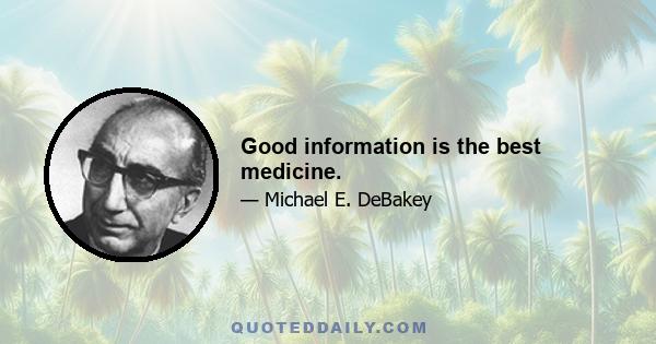 Good information is the best medicine.