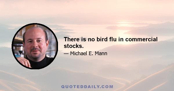 There is no bird flu in commercial stocks.