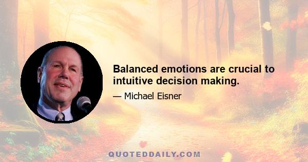 Balanced emotions are crucial to intuitive decision making.