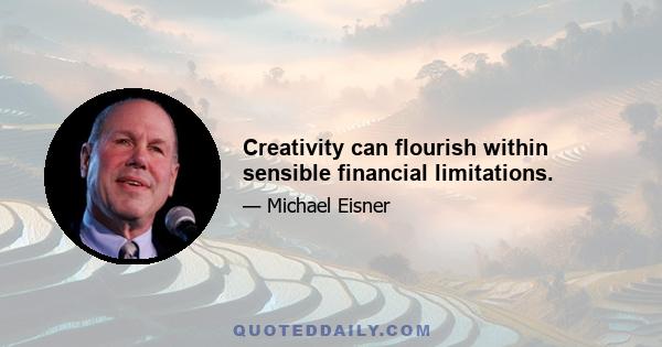 Creativity can flourish within sensible financial limitations.