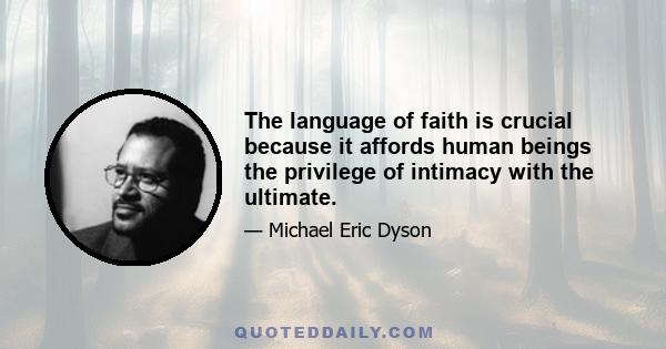 The language of faith is crucial because it affords human beings the privilege of intimacy with the ultimate.