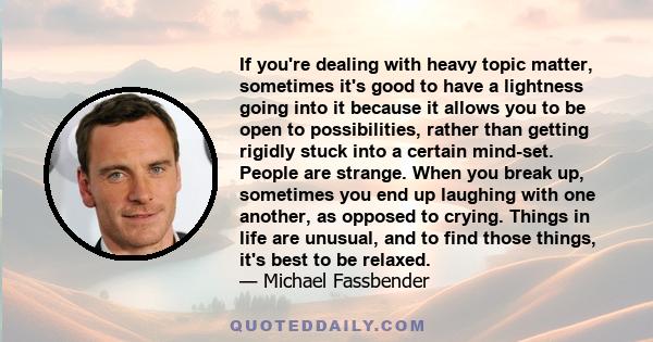 If you're dealing with heavy topic matter, sometimes it's good to have a lightness going into it because it allows you to be open to possibilities, rather than getting rigidly stuck into a certain mind-set. People are