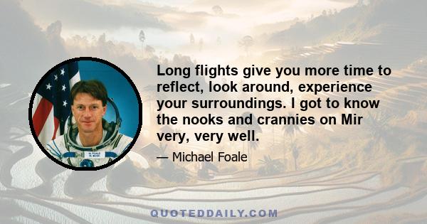 Long flights give you more time to reflect, look around, experience your surroundings. I got to know the nooks and crannies on Mir very, very well.