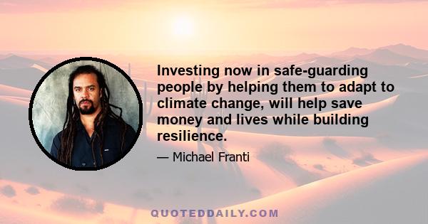 Investing now in safe-guarding people by helping them to adapt to climate change, will help save money and lives while building resilience.