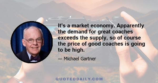 It's a market economy. Apparently the demand for great coaches exceeds the supply, so of course the price of good coaches is going to be high.