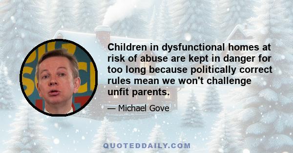 Children in dysfunctional homes at risk of abuse are kept in danger for too long because politically correct rules mean we won't challenge unfit parents.