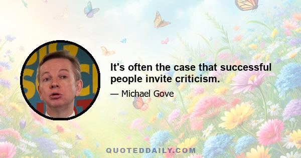 It's often the case that successful people invite criticism.